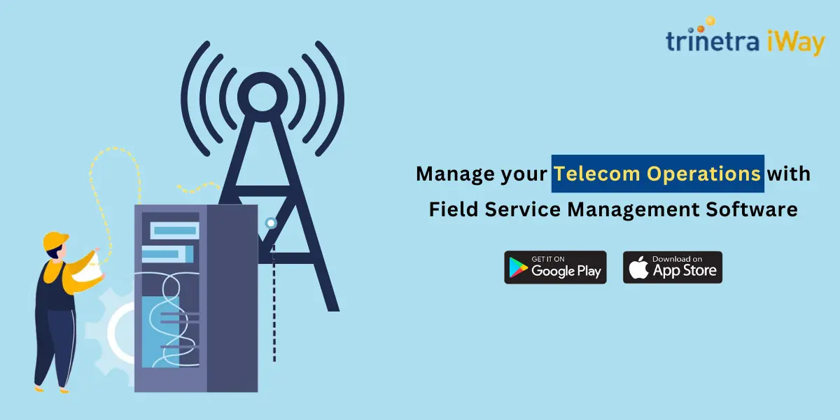 Manage Your Telecom Operations with Field Service Management Software